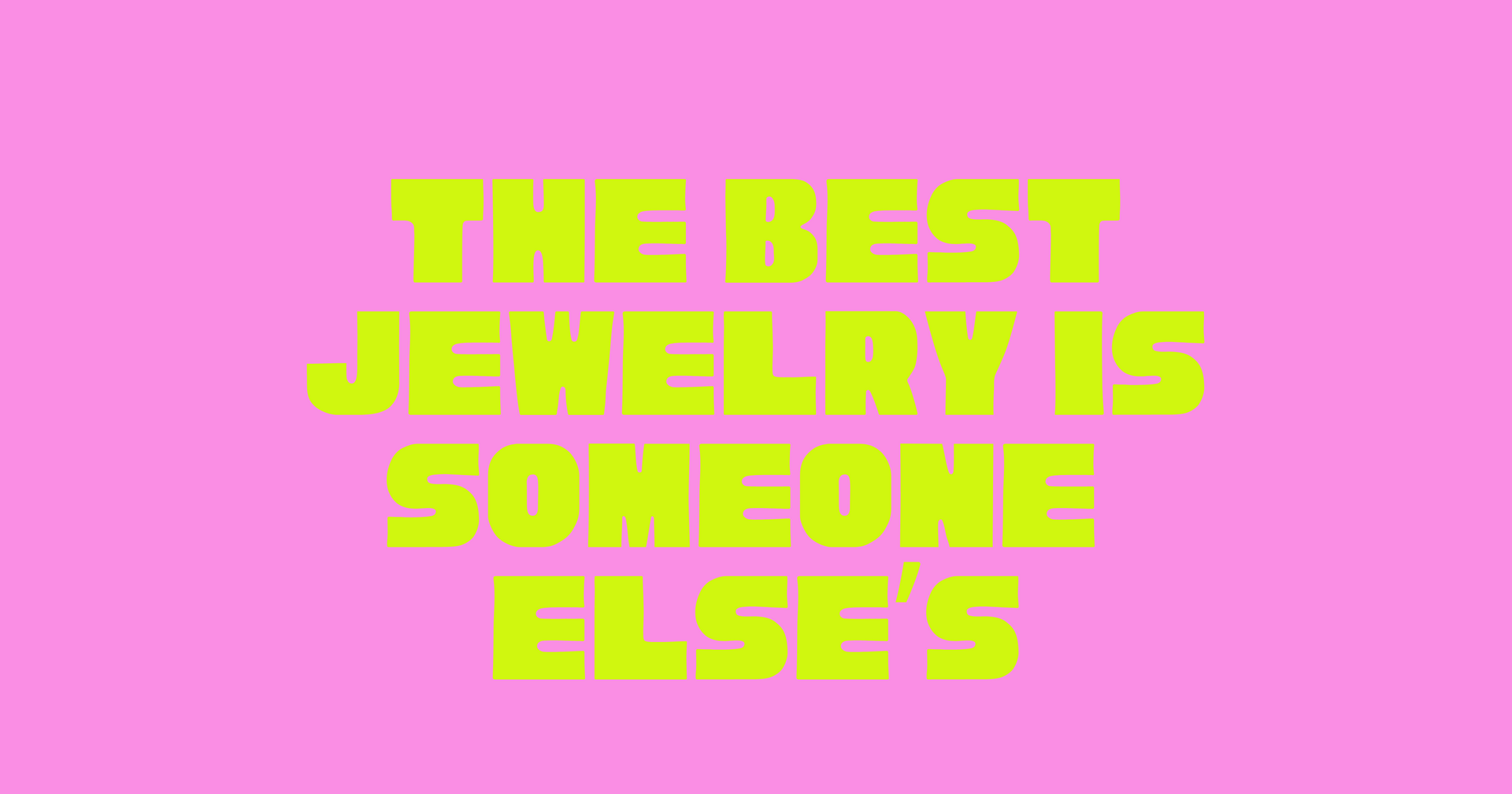 The Best Jewelry Is Someone Else’s