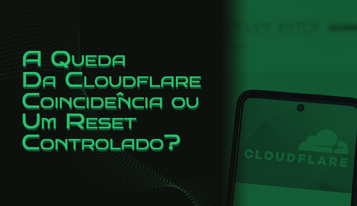 A Queda da Cloudflare: Coincidência Cibernética ou Um Reset Controlado?