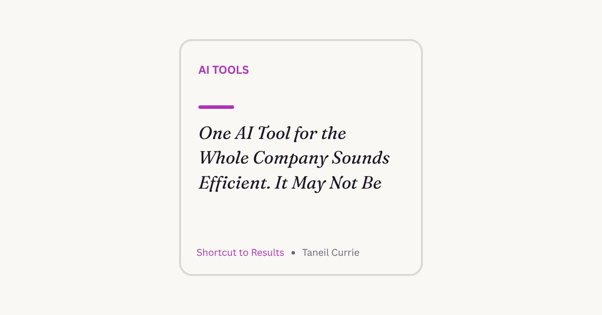 One AI Tool for the Whole Company Sounds Efficient. It May Not Be