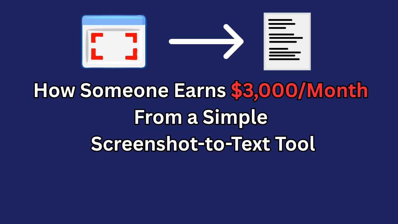 How Someone Earns $3,000/Month From a Simple Screenshot-to-Text Tool