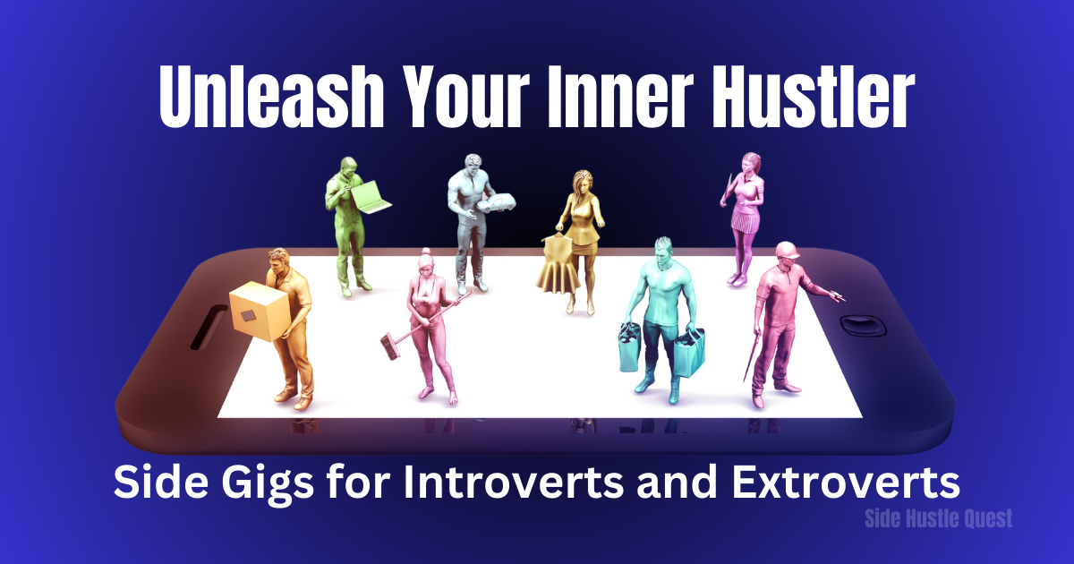Unleash Your Inner Hustler: Side Gigs for Introverts and Extroverts
