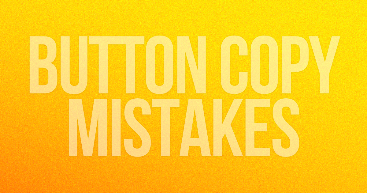 Are These Button Copy Mistakes Costing You Conversions?