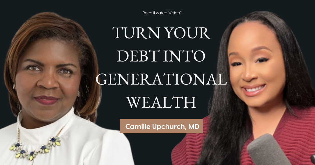 Turning Debt into 7-Figures of Wealth with Dr. Camille Upchurch, MD