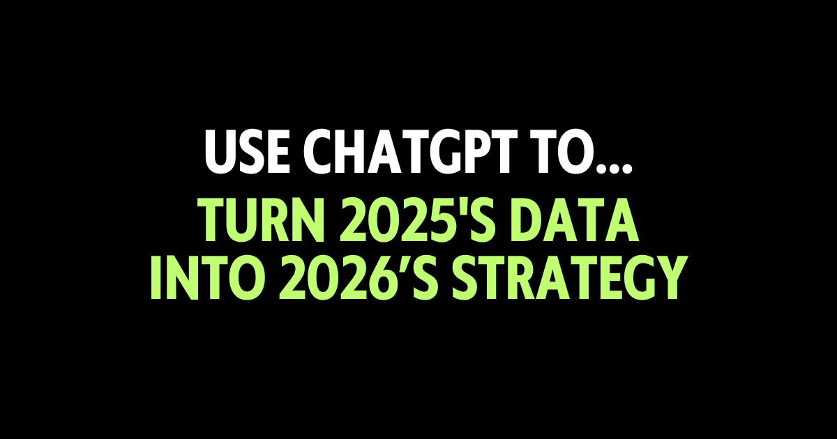 Use ChatGPT to turn 2025's data into 2026’s strategy