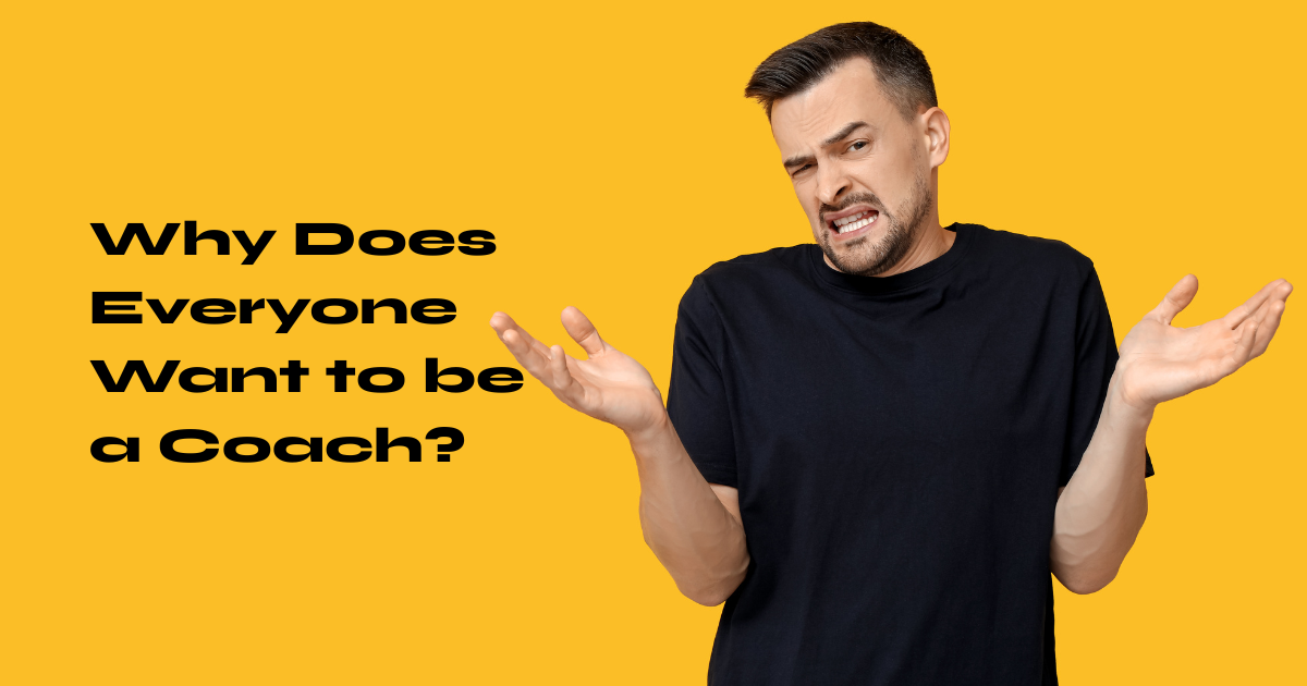 Why Everyone Wants to be a Coach (and What Real Coaching is)
