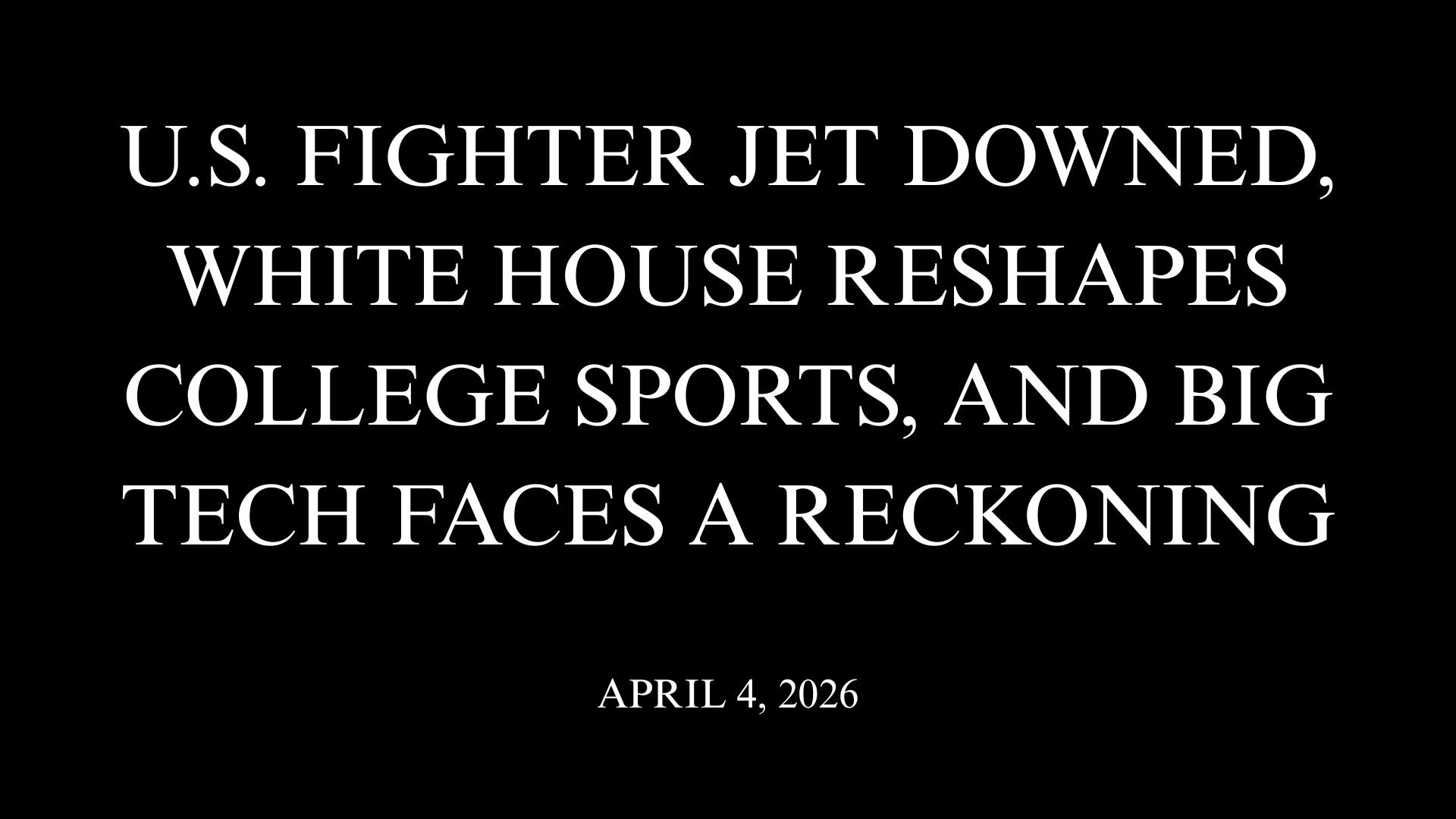 U.S. Fighter Jet Downed, White House Reshapes College Sports, and Big Tech Faces a Reckoning