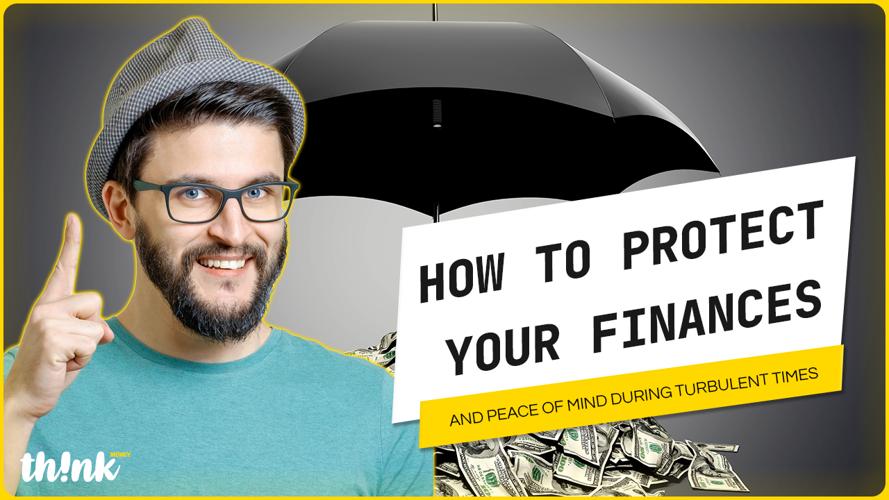 How to Protect Your Finances and Peace of Mind During Turbulent Times