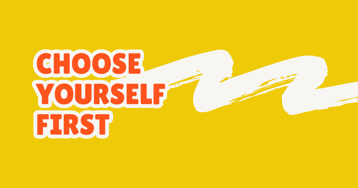 Choose yourself first