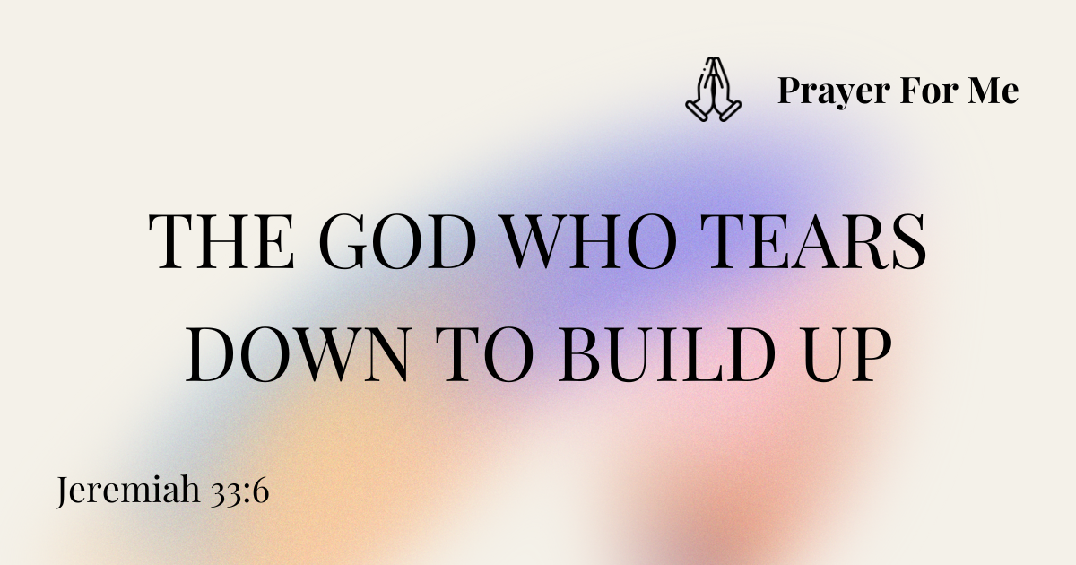 The God Who Tears Down to Build Up