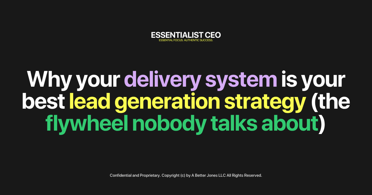 Why your delivery system is your best lead generation strategy (the flywheel nobody talks about)