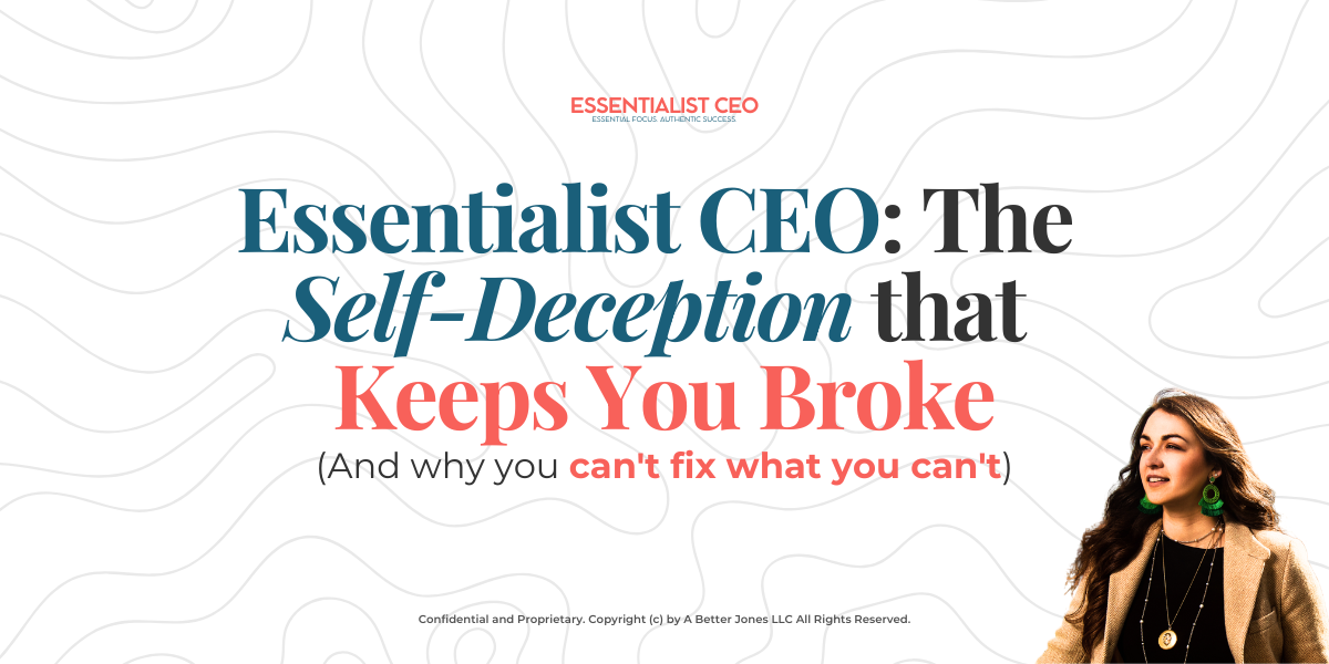 🏔️ Essentialist CEO: The Self-Deception that Keeps You Broke (And Why You Can't Fix What You Can't S)
