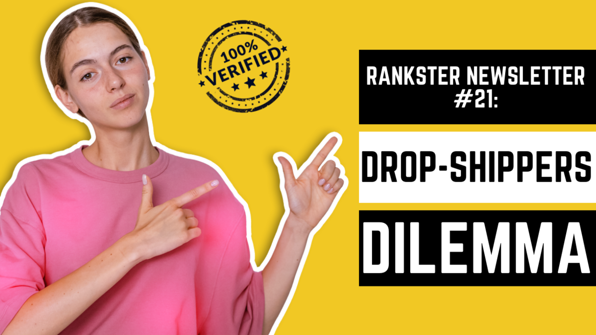 Rankster Newsletter #21: The DROP-SHIPPER'S DILEMMA....  