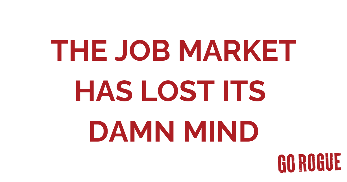 The Job Market Has Lost Its Damn Mind