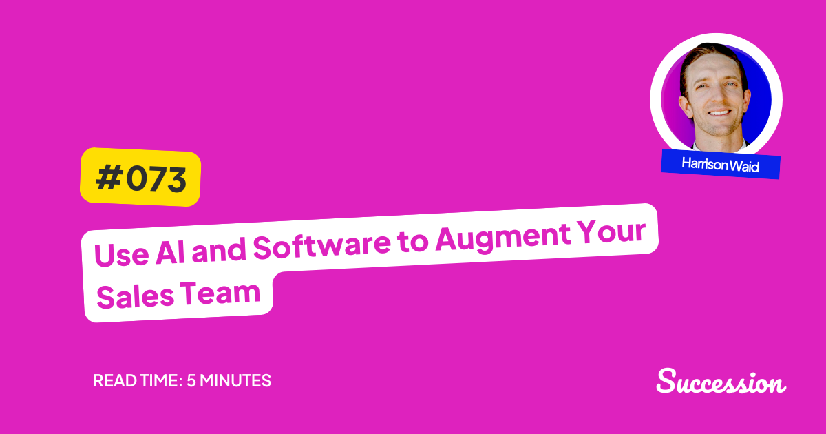 #073: Use AI and Software to Augment Your Sales Team