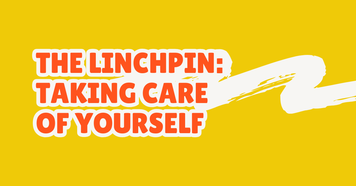 The linchpin: taking care of yourself