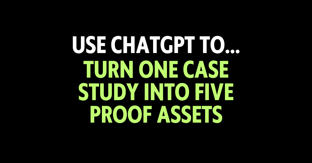 Use ChatGPT to turn one case study into five proof assets