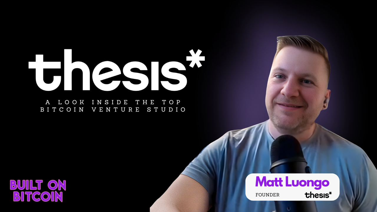 EARLY ACCESS: A Look Inside The Top Bitcoin Venture Studio "Thesis" with Matt Luongo