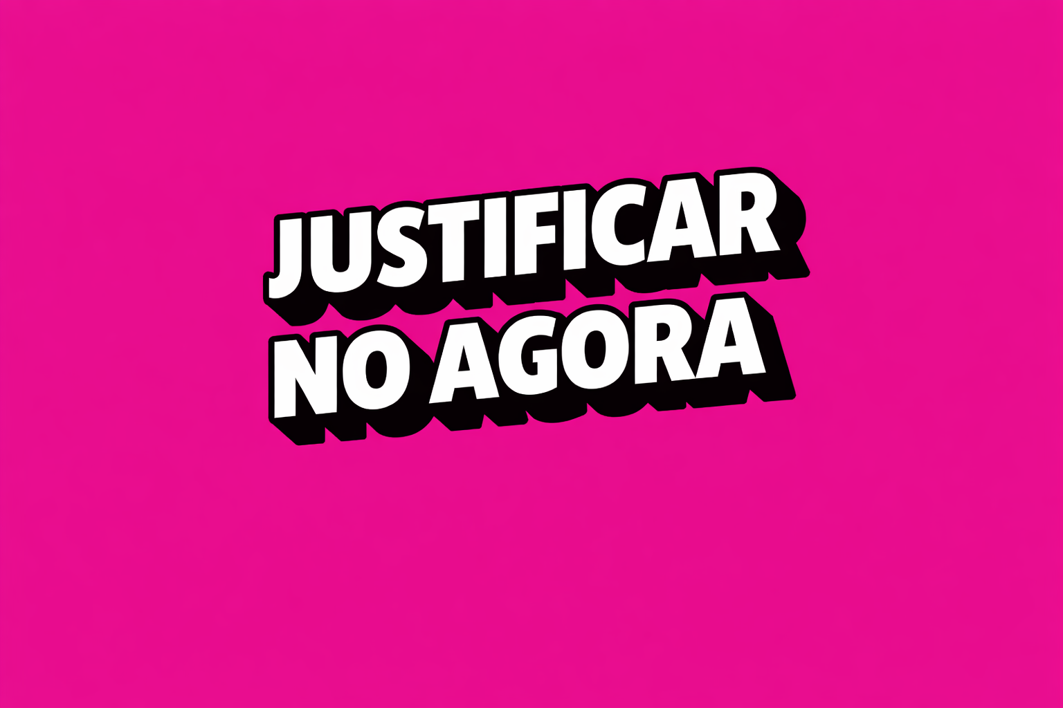 Justificar no agora