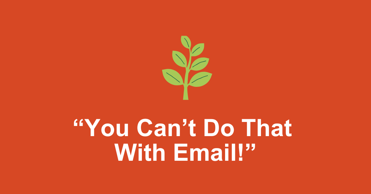 You can't do that with email!