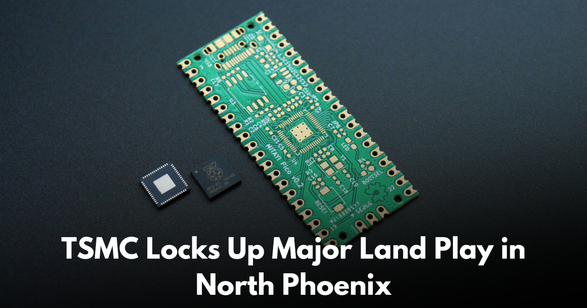 TSMC Buys 900 Acres to Expand Phoenix GigaFab Footprint