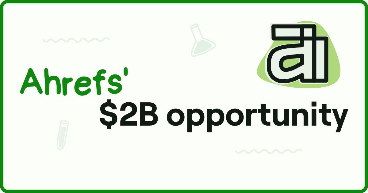 Ahrefs' $2B opportunity