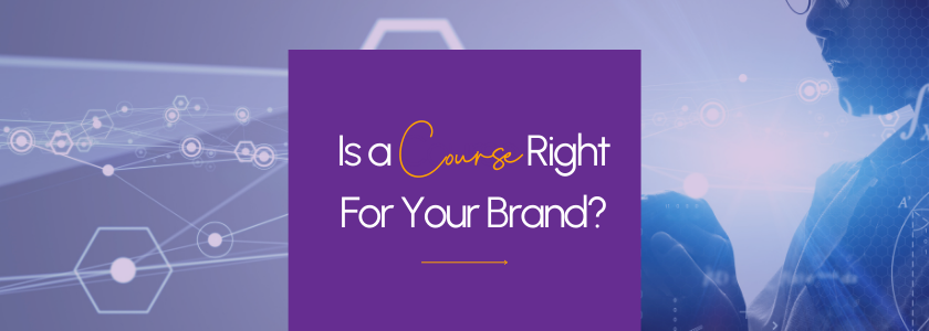 Is a Course Right for Your Brand?