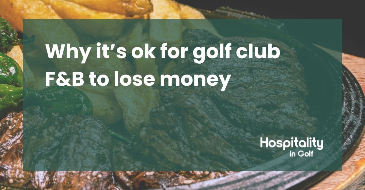 Why it's ok for golf club F&B to lose money...