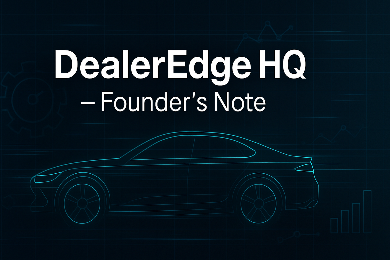 DealerEdge HQ — Founder's Note