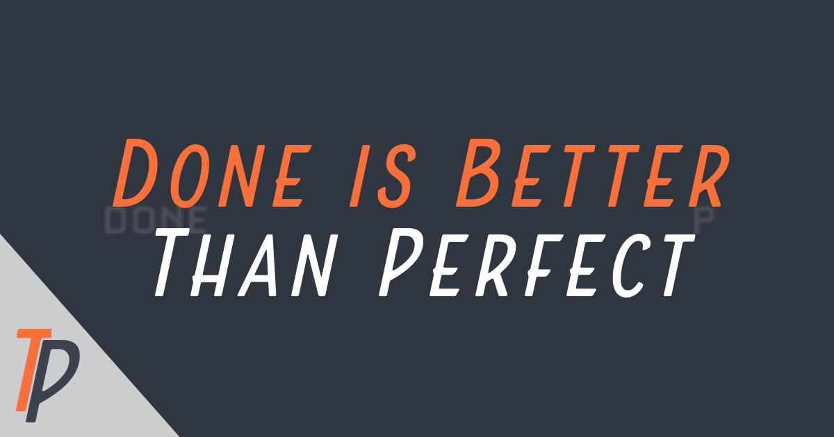 🏁 Done is Better than Perfect