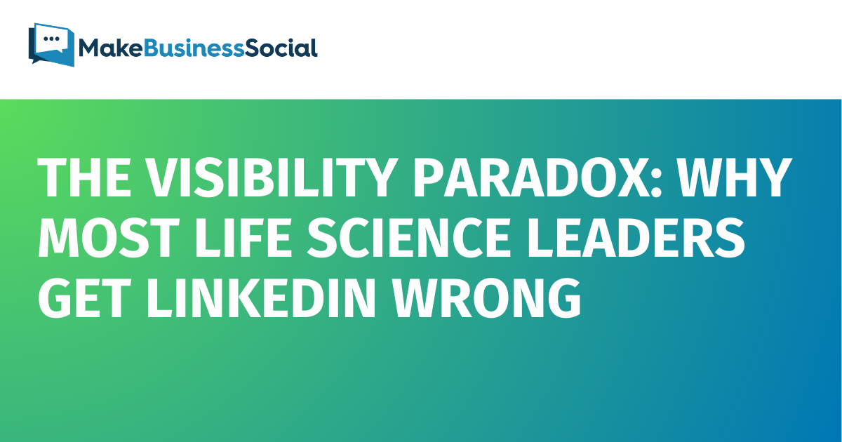 The Visibility Paradox: Why Most Life Sciences Leaders Get LinkedIn Wrong