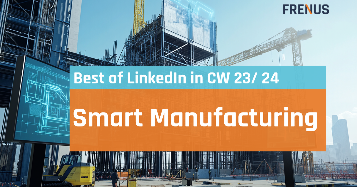 Best of LinkedIn: Smart Manufacturing CW 23/ 24