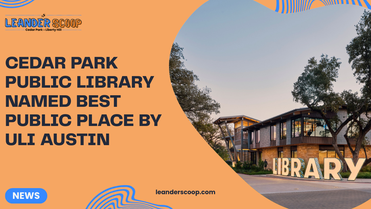 Cedar Park Public Library named Best Public Place by ULI Austin