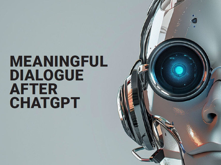 MEANINGFUL DIALOGUE AFTER CHATGPT