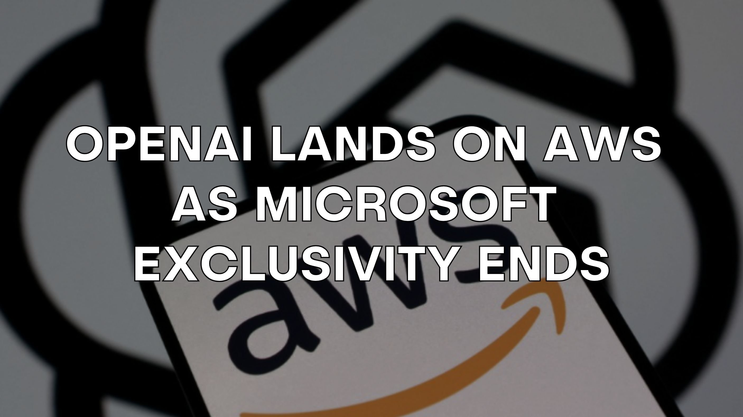 ☁️ OpenAI Lands on AWS as Microsoft Exclusivity Ends