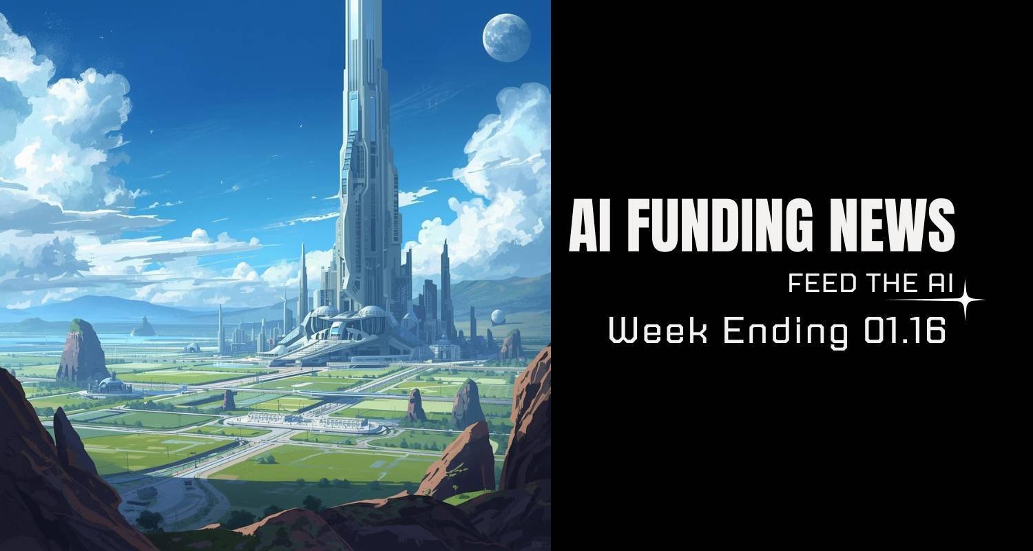 AI Funding News: Week Ending 1.16 