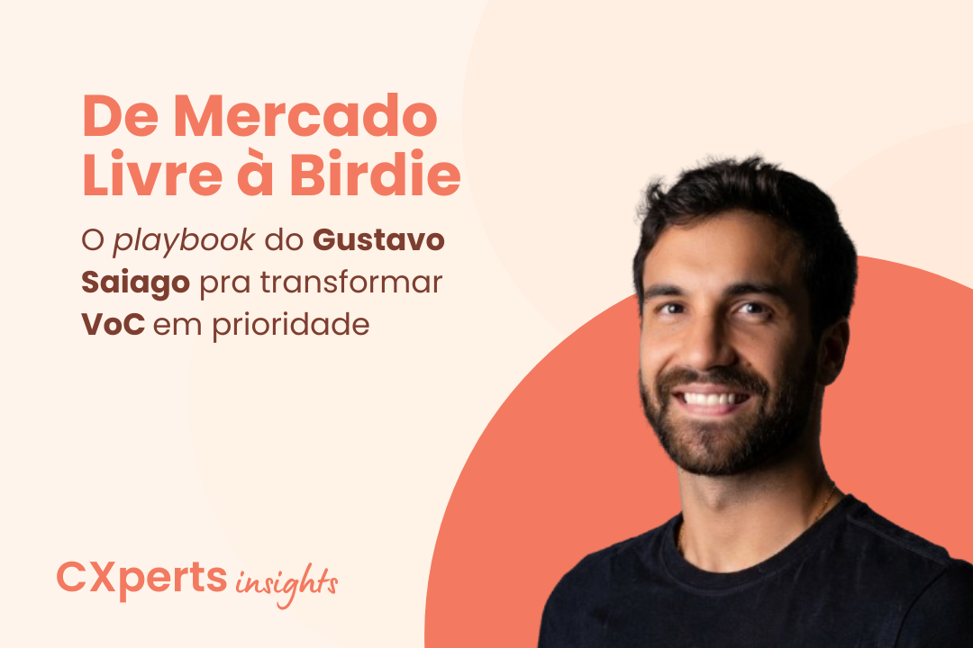 De Mercado Livre à Birdie: o playbook do Gustavo Saiago pra transformar VoC em prioridade