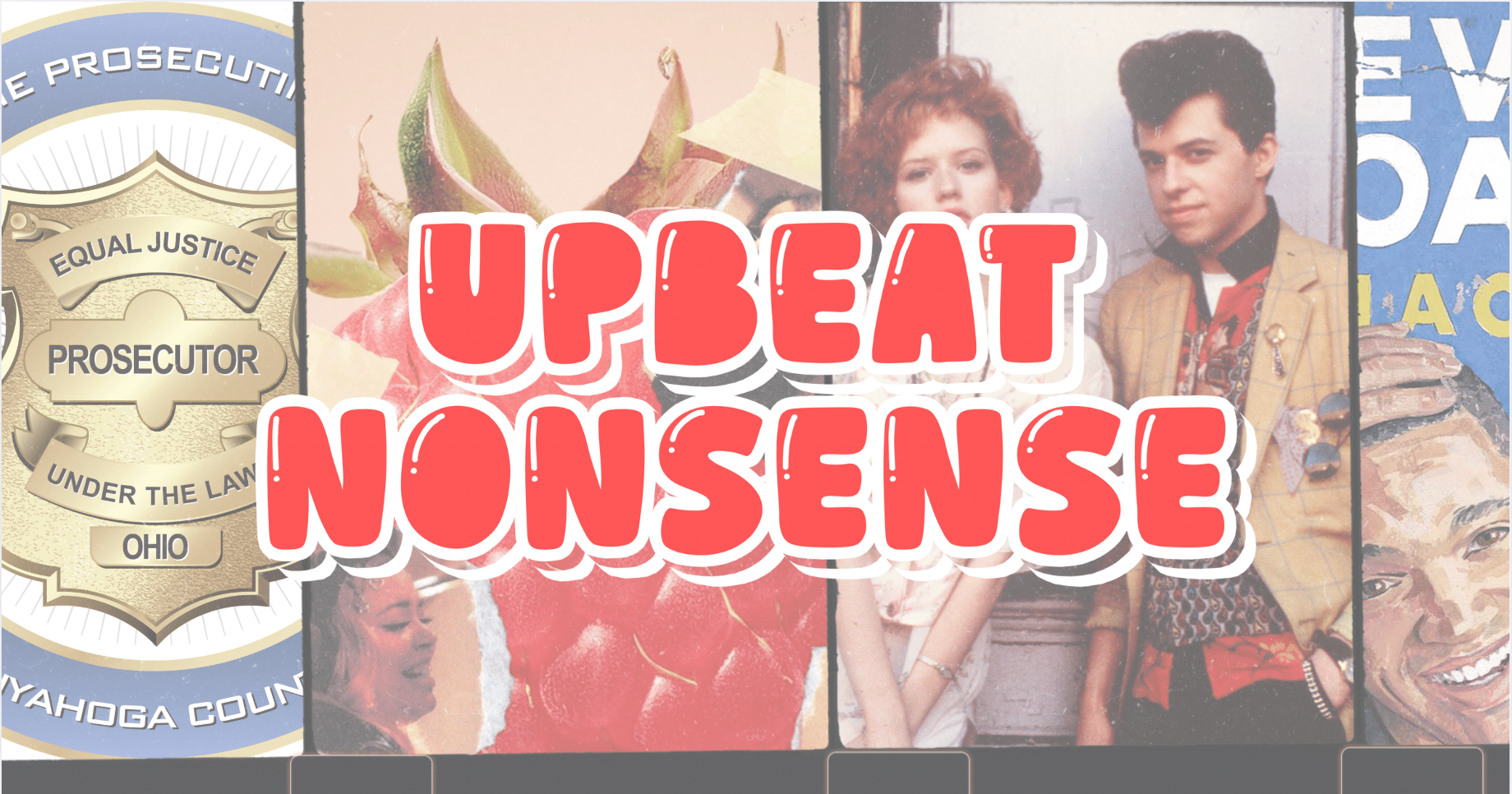 Upbeat Nonsense Issue #11: Cleveland pop and prosecutorial politics