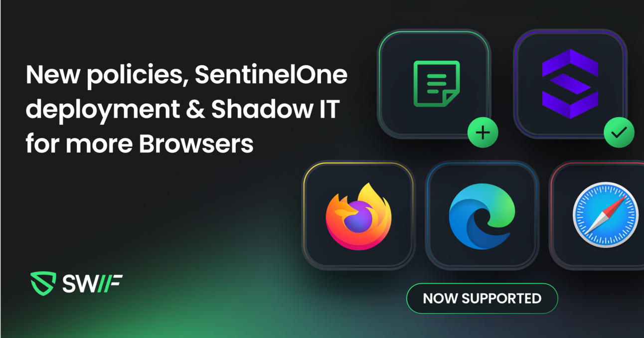 New Policies, SentinelOne Deployment & Shadow IT for More Browsers