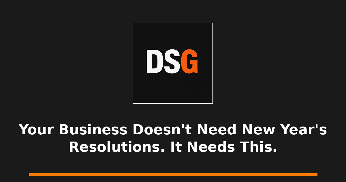 Your Business Doesn't Need New Year's Resolutions. It Needs This.