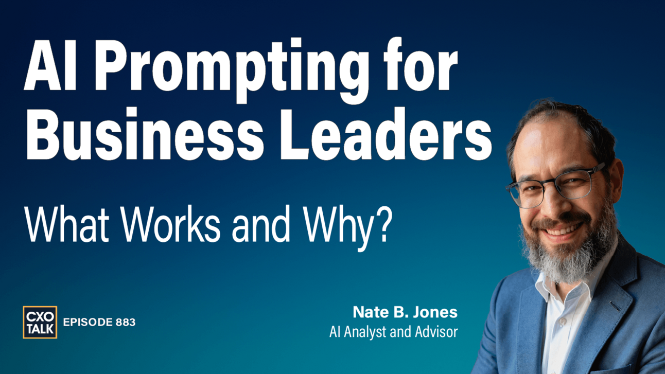 [CXOTALK #883] AI Prompting for Business Leaders: What Works and Why