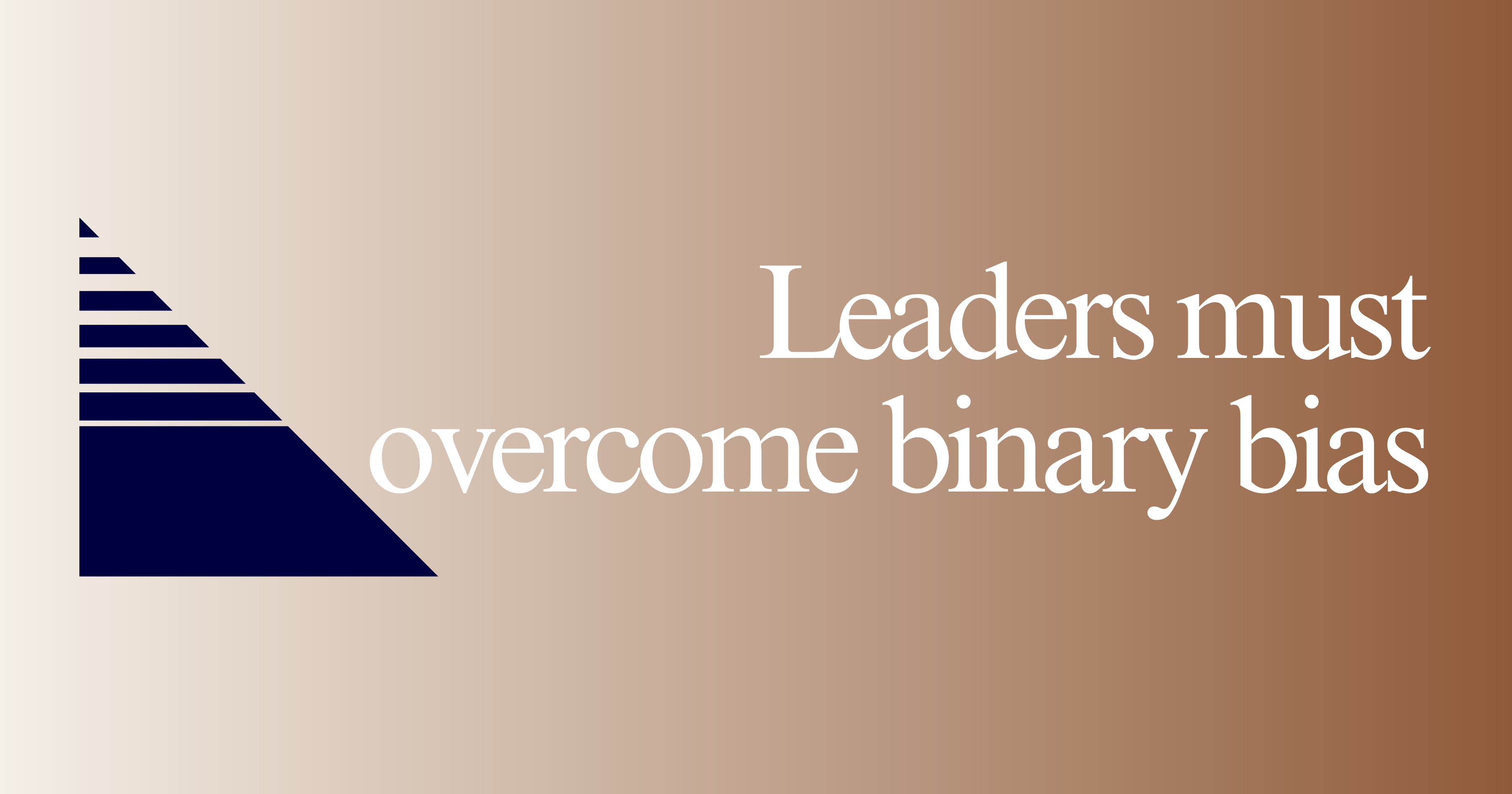 Leaders must overcome binary bias