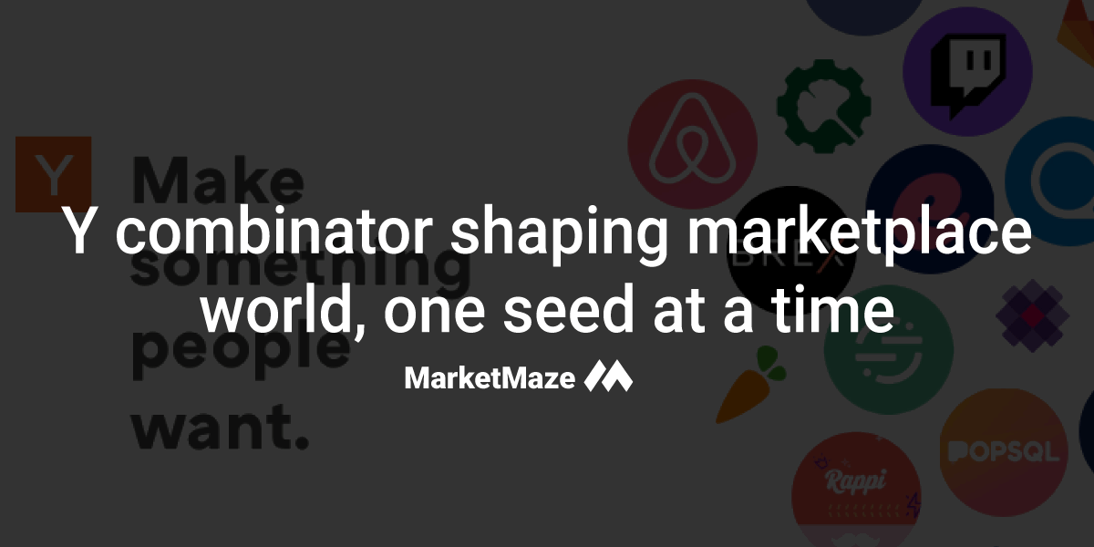 🌀Y combinator: Shaping the marketplace world, one seed at a time