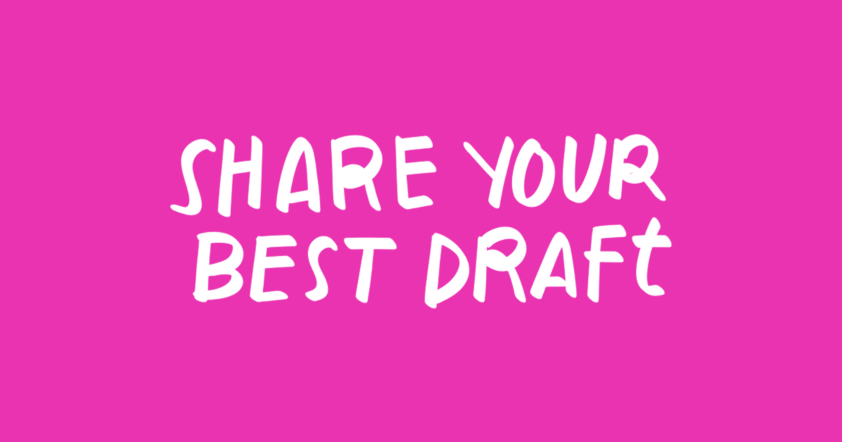 Share your best draft
