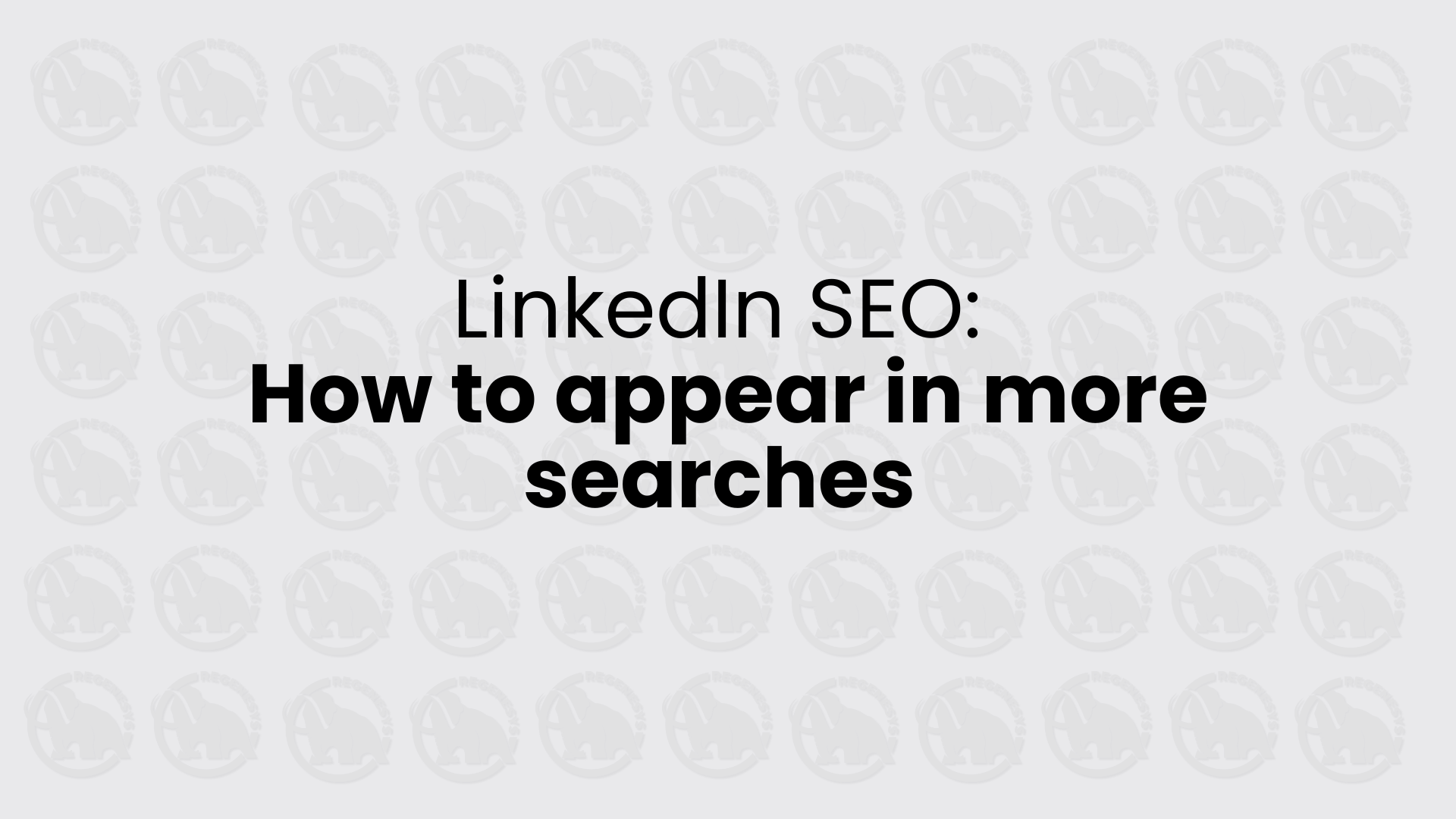 LinkedIn SEO: How to appear in more searches