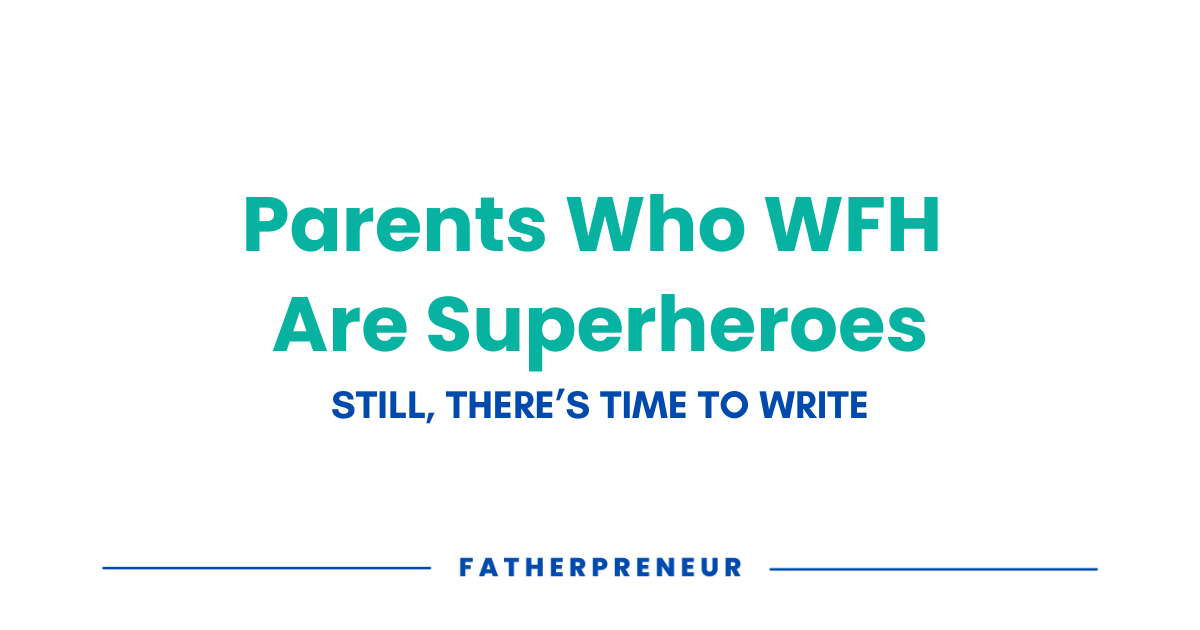 Parents who WFH are Superheroes