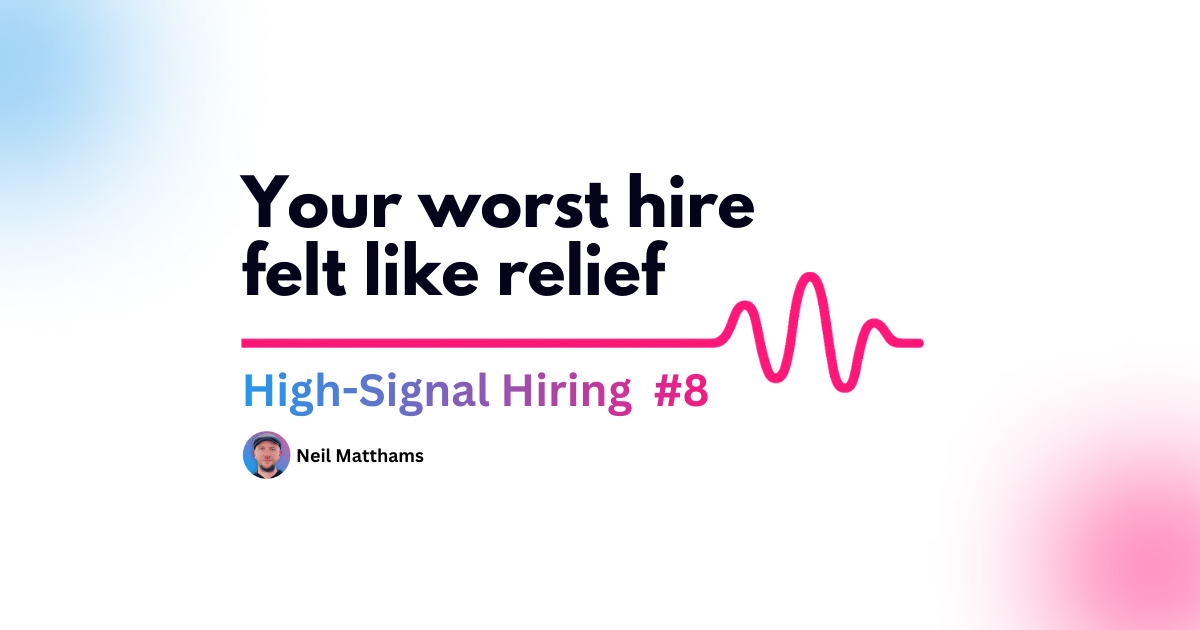 Your Worst Hire Felt Like Relief