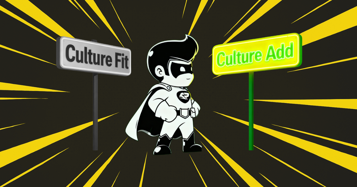🧢 Culture Fit Is Out (and) Culture Add is In