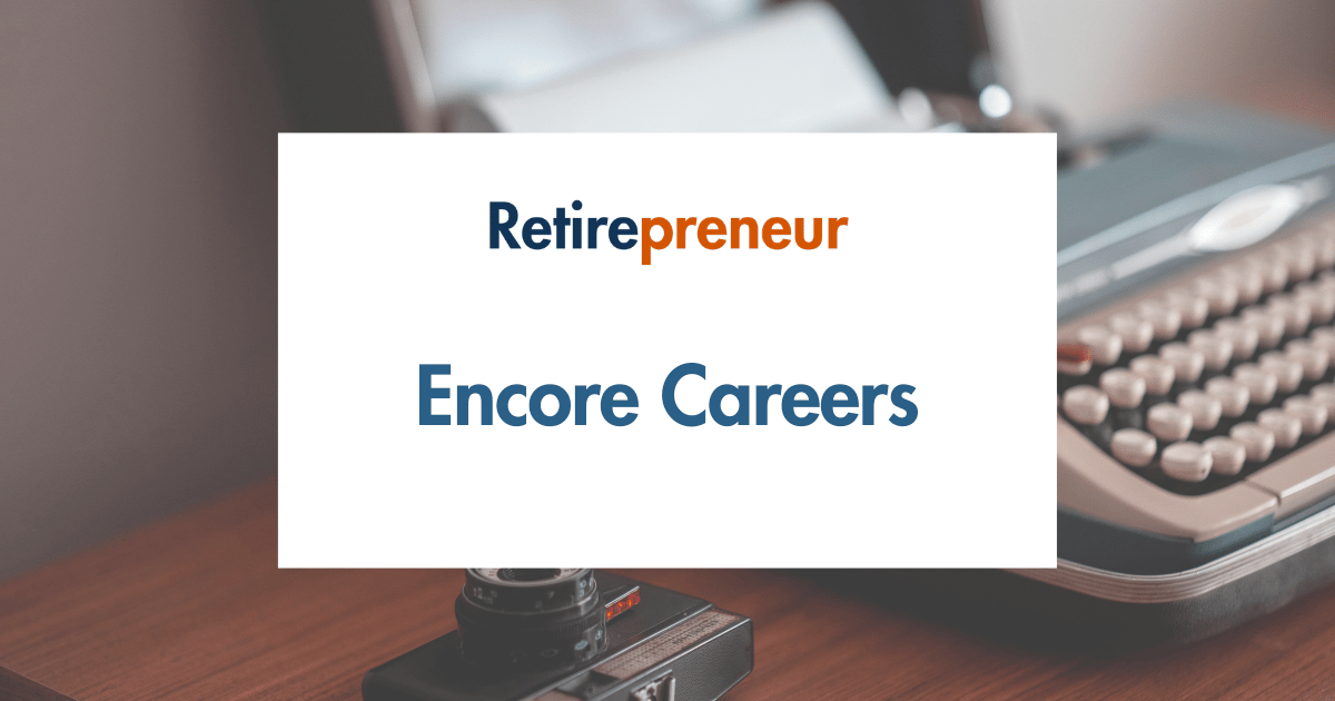 Encore Careers: How to Find Meaningful Work After Retirement 