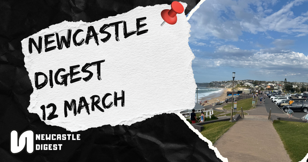 Newcastle Digest 12 March - This week in Newcastle