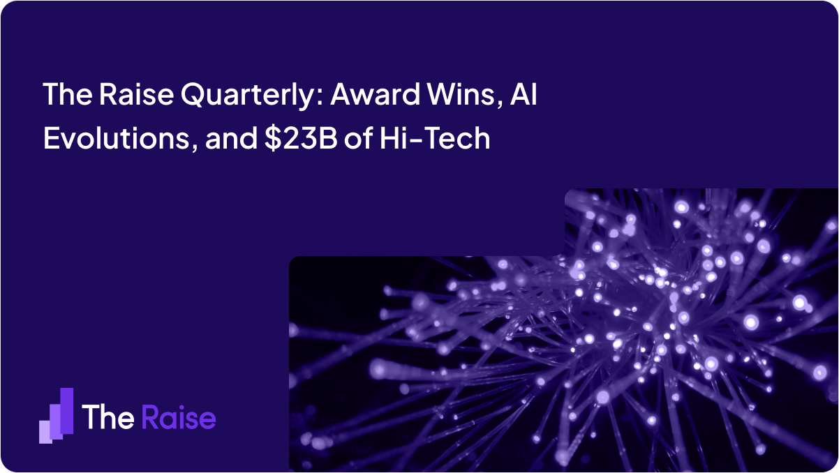 The Raise Quarterly: Award Noms, AI Developments, and $23B of Hi-Tech 